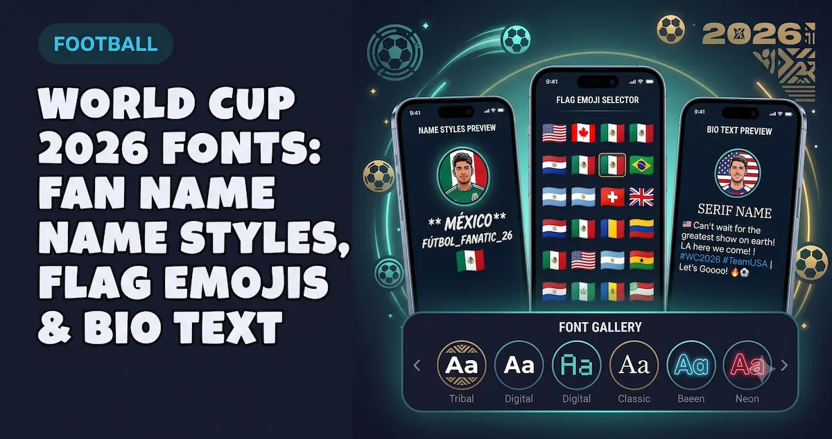 World Cup 2026 Fonts: Fan Name Styles, Flag Emojis & Bio Text